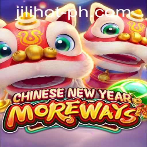 Exploring the Thrills of CHINESENEWYEARMOREWAYS at JILIHOT Casino